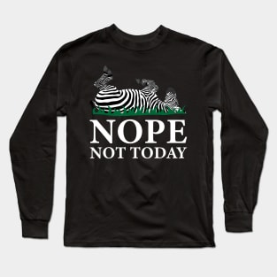 Nope Not Today Zebra Long Sleeve T-Shirt